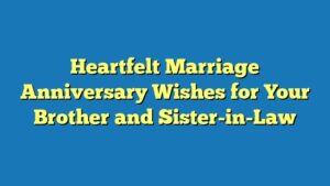 Heartfelt Marriage Anniversary Wishes for Your Brother and Sister-in-Law