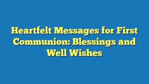 Heartfelt Messages for First Communion: Blessings and Well Wishes