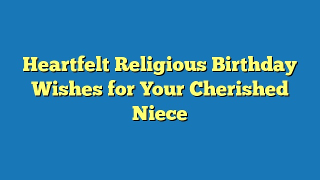 Heartfelt Religious Birthday Wishes for Your Cherished Niece