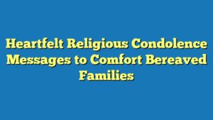 Heartfelt Religious Condolence Messages to Comfort Bereaved Families