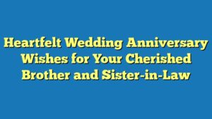 Heartfelt Wedding Anniversary Wishes for Your Cherished Brother and Sister-in-Law