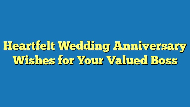 Heartfelt Wedding Anniversary Wishes for Your Valued Boss