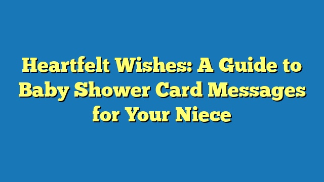 Heartfelt Wishes: A Guide to Baby Shower Card Messages for Your Niece