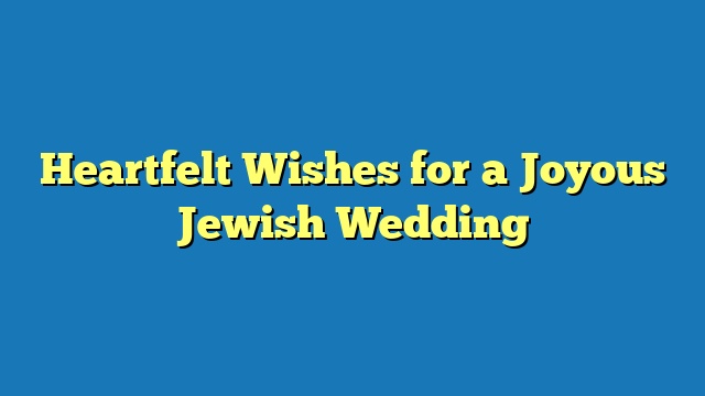 Heartfelt Wishes for a Joyous Jewish Wedding