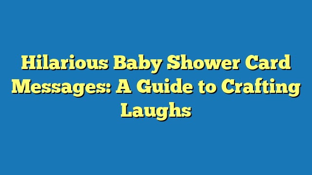 Hilarious Baby Shower Card Messages: A Guide to Crafting Laughs