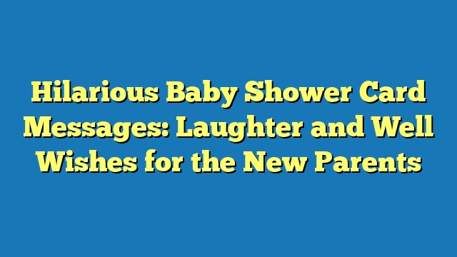 Hilarious Baby Shower Card Messages: Laughter and Well Wishes for the New Parents