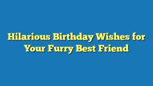 Hilarious Birthday Wishes for Your Furry Best Friend