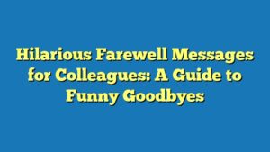 Hilarious Farewell Messages for Colleagues: A Guide to Funny Goodbyes