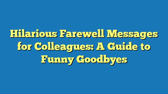 Hilarious Farewell Messages for Colleagues: A Guide to Funny Goodbyes