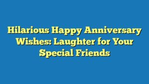 Hilarious Happy Anniversary Wishes: Laughter for Your Special Friends