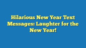 Hilarious New Year Text Messages: Laughter for the New Year!