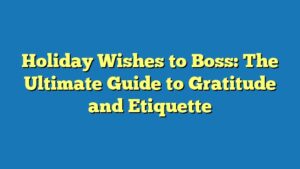 Holiday Wishes to Boss: The Ultimate Guide to Gratitude and Etiquette