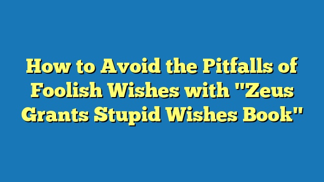 How to Avoid the Pitfalls of Foolish Wishes with "Zeus Grants Stupid Wishes Book"