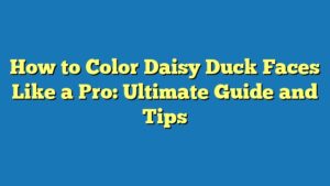 How to Color Daisy Duck Faces Like a Pro: Ultimate Guide and Tips