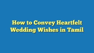 How to Convey Heartfelt Wedding Wishes in Tamil