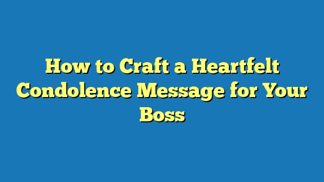 How to Craft a Heartfelt Condolence Message for Your Boss