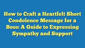 How to Craft a Heartfelt Short Condolence Message for a Boss: A Guide to Expressing Sympathy and Support