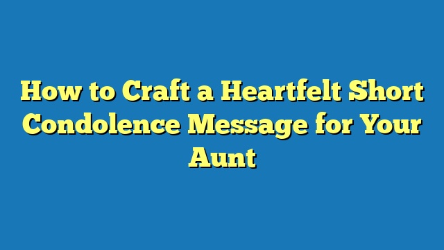 How to Craft a Heartfelt Short Condolence Message for Your Aunt