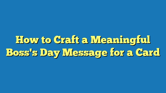 How to Craft a Meaningful Boss's Day Message for a Card