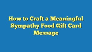 How to Craft a Meaningful Sympathy Food Gift Card Message