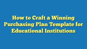 How to Craft a Winning Purchasing Plan Template for Educational Institutions