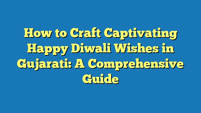 How to Craft Captivating Happy Diwali Wishes in Gujarati: A Comprehensive Guide