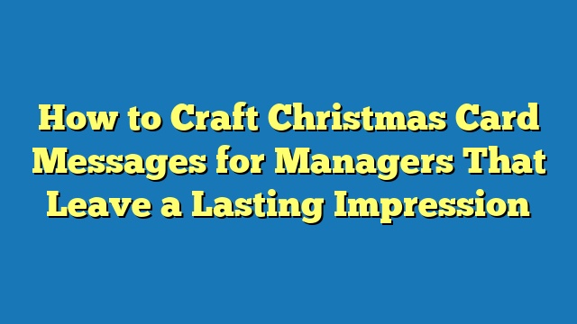 How to Craft Christmas Card Messages for Managers That Leave a Lasting Impression