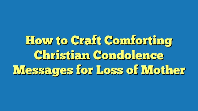 How to Craft Comforting Christian Condolence Messages for Loss of Mother