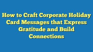 How to Craft Corporate Holiday Card Messages that Express Gratitude and Build Connections