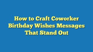 How to Craft Coworker Birthday Wishes Messages That Stand Out
