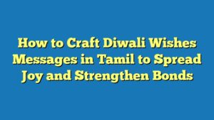 How to Craft Diwali Wishes Messages in Tamil to Spread Joy and Strengthen Bonds