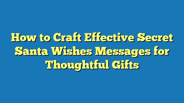 How to Craft Effective Secret Santa Wishes Messages for Thoughtful Gifts