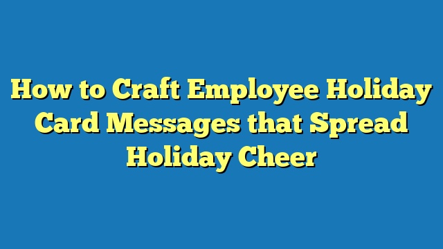 How to Craft Employee Holiday Card Messages that Spread Holiday Cheer