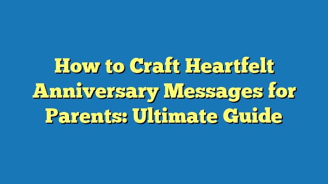 How to Craft Heartfelt Anniversary Messages for Parents: Ultimate Guide