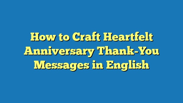 How to Craft Heartfelt Anniversary Thank-You Messages in English