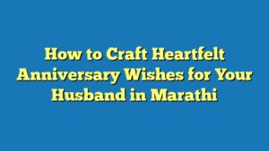 How to Craft Heartfelt Anniversary Wishes for Your Husband in Marathi