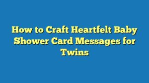 How to Craft Heartfelt Baby Shower Card Messages for Twins