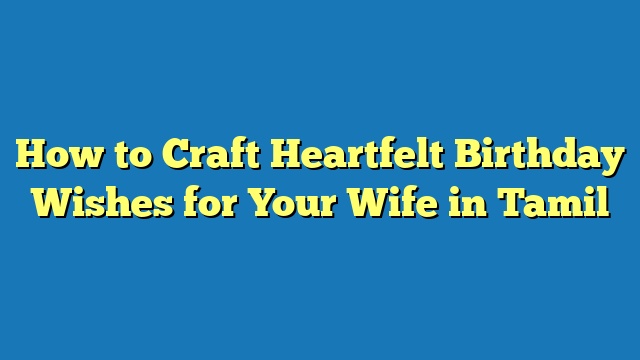 How to Craft Heartfelt Birthday Wishes for Your Wife in Tamil