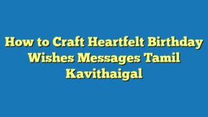 How to Craft Heartfelt Birthday Wishes Messages Tamil Kavithaigal