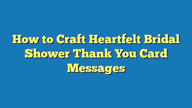 How to Craft Heartfelt Bridal Shower Thank You Card Messages