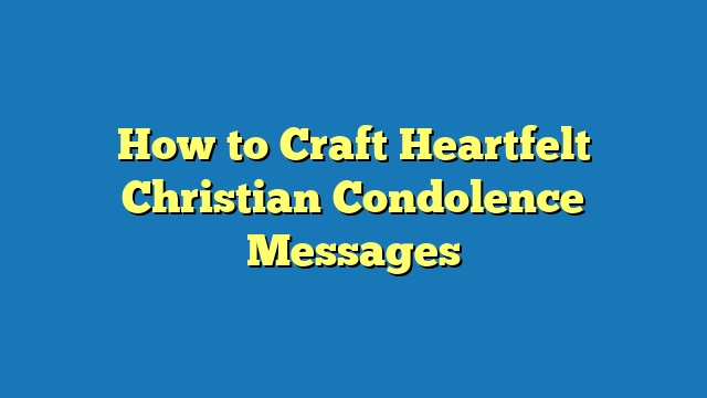 How to Craft Heartfelt Christian Condolence Messages