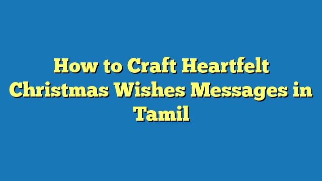 How to Craft Heartfelt Christmas Wishes Messages in Tamil