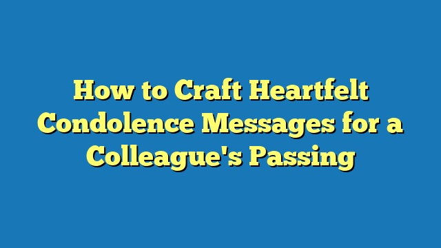 How to Craft Heartfelt Condolence Messages for a Colleague's Passing