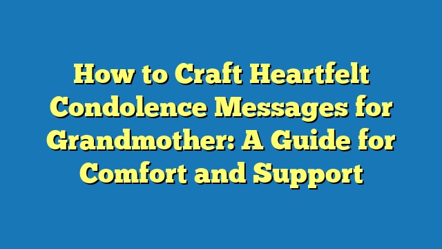 How to Craft Heartfelt Condolence Messages for Grandmother: A Guide for Comfort and Support