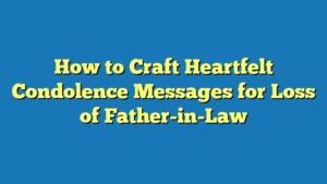 How to Craft Heartfelt Condolence Messages for Loss of Father-in-Law