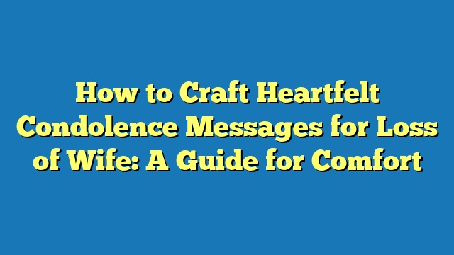 How to Craft Heartfelt Condolence Messages for Loss of Wife: A Guide for Comfort