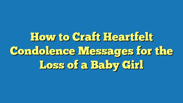 How to Craft Heartfelt Condolence Messages for the Loss of a Baby Girl