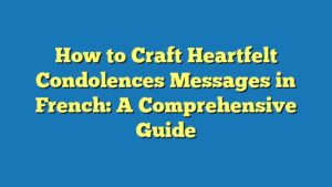 How to Craft Heartfelt Condolences Messages in French: A Comprehensive Guide