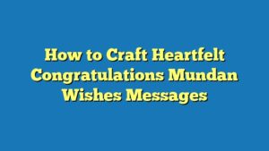 How to Craft Heartfelt Congratulations Mundan Wishes Messages