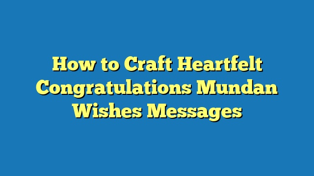 How to Craft Heartfelt Congratulations Mundan Wishes Messages